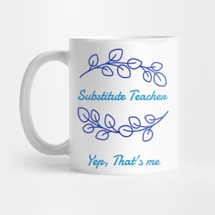 Substitute Teacher - Yep, that's me Mug